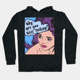 Why Are You Still Talking? Comic Girl Hoodie